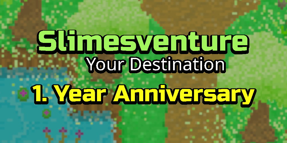 Slimesventure: Your Destination – 1. Year Anniversary